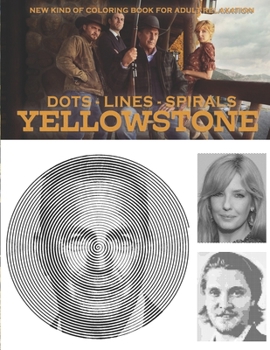 Paperback Yellowstone Dots Lines Spirals: The BEST Coloring Book for Any Fan!!! Book