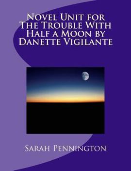 Paperback Novel Unit for The Trouble With Half a Moon by Danette Vigilante Book