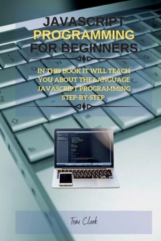 Paperback JavaScript Programming for Beginners: In This Book It Will Teach You about the Language JavaScript Programming Step-By-Step Book