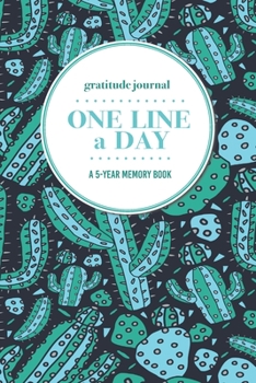 Paperback Gratitude Journal - One Line a Day - A 5-Year Memory Book: 5-Year Gratitude Journal - 5-Year Diary - Cactus Notebook for Keepsake Memories and Journal Book