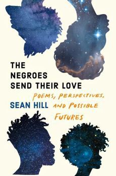 Paperback The Negroes Send Their Love: Poems, Perspectives, and Possible Futures Book
