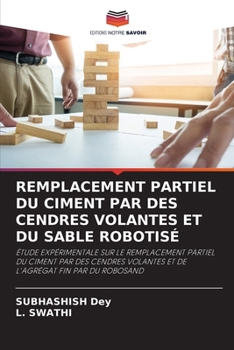 Paperback Remplacement Partiel Du Ciment Par Des Cendres Volantes Et Du Sable Robotisé [French] Book