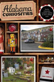 Alabama Curiosities: Quirky Characters, Roadside Oddities & Other Offbeat Stuff (Curiosities Series) - Book  of the U.S. State Curiosities