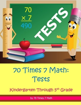 Paperback 70 Times 7 Math: Tests: Kindergarten Through 5th Grade Book