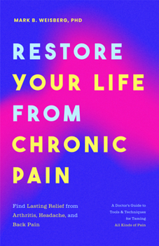 Paperback Restore Your Life from Chronic Pain: Find Lasting Relief from Arthritis, Headache, and Back Pain Book
