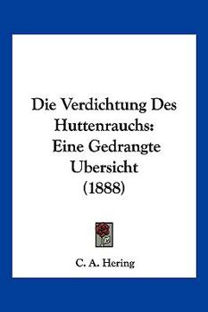 Paperback Die Verdichtung Des Huttenrauchs: Eine Gedrangte Ubersicht (1888) [German] Book