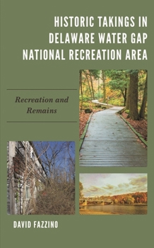 Hardcover Historic Takings in Delaware Water Gap National Recreation Area: Recreation and Remains Book