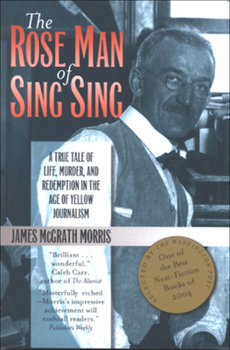 The Rose Man of Sing Sing: A True Tale of Life, Murder, and Redemption in the Age of Yellow Journalism - Book  of the Communications and Media Studies
