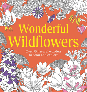 Paperback Wonderful Wildflowers Coloring Book: Over 75 Natural Wonders to Color and Explore Book
