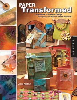 Paperback Paper Transformed: A Handbook of Surface-Design Recipes and Creative Paper Projects Book