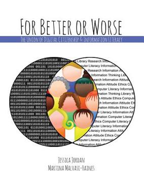 Paperback For Better or Worse: The Union of Digital Citizenship and Information Literacy Book