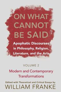 Paperback On What Cannot Be Said: Apophatic Discourses in Philosophy, Religion, Literature, and the Arts. Volume 2. Modern and Contemporary Transformations Book