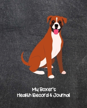 My Boxer's Health Record & Journal: Medical & Health Tracker Notebook, Records Organizer and Note Keeper, Vaccination Chart for Dog Walker or Sitter