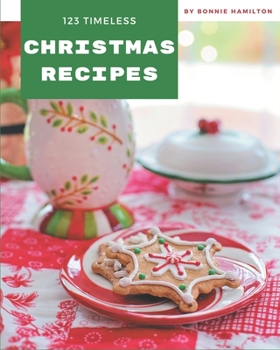 Paperback 123 Timeless Christmas Recipes: Unlocking Appetizing Recipes in The Best Christmas Cookbook! Book