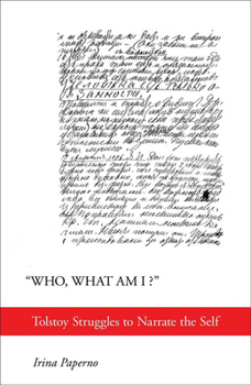 Paperback Who, What Am I?: Tolstoy Struggles to Narrate the Self Book