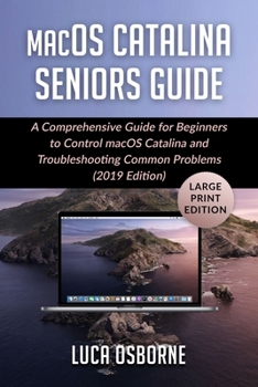 Paperback macOS Catalina Seniors Guide: A Comprehensive Guide for Beginners to Control macOS Catalina and troubleshooting Common Problems(2019 Edition) [Large Print] Book