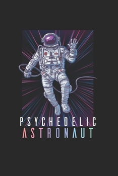 Psychodelic Space Astronaut Psychonaut: Trippy Outer Space 6X9 Journal Paper Book