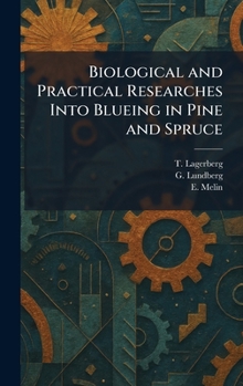 Hardcover Biological and Practical Researches Into Blueing in Pine and Spruce Book