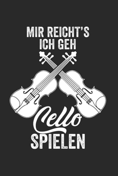 MIR REICHT’S ICH GEH CELLO SPIELEN: Notizbuch/Tagebuch/Organizer/120 Linierte Seiten/ 6x9 Zoll (German Edition)