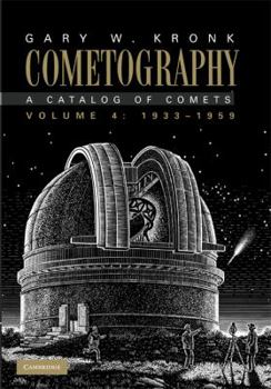 Cometography: Volume 4, 1933-1959: A Catalog of Comets - Book #4 of the Cometography