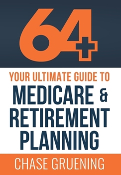 Hardcover 64+: Your Ultimate Guide to Medicare & Retirement Planning Book