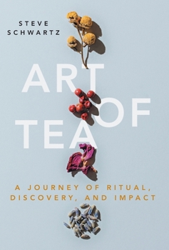 Hardcover Art of Tea: A Journey of Ritual, Discovery, and Impact Book