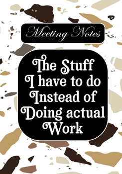The stuff i Have to do Instead of  Doing Actual Work: BLANK Lined Office Journal/Notebook  for Meetings Fun Gag Gift For Office/Boss/Co-worker/Assistant/Teacher