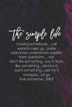 Paperback The Simple Life. Missing Somebody, Call. Wanna Meet Up, Invite. Wanna Be Understood Explain. Have Questions Ask. Don't Like Something Say It Nicely. L Book