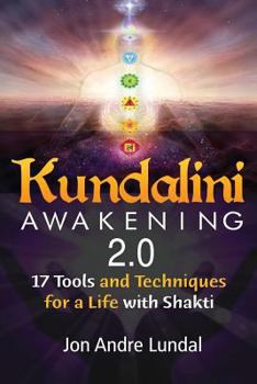 Paperback Kundalini Awakening 2.0: 17 Tools and Techniques For a Life With Shakti Book