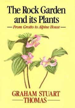 The Rock Garden and Its Plants: From Grotto to Alpine House