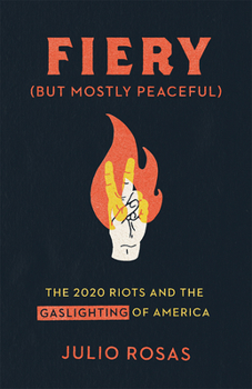 Hardcover Fiery But Mostly Peaceful: The 2020 Riots and the Gaslighting of America Book