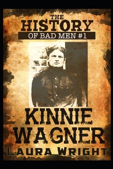 Kinnie Wagner : The History of Bad Men