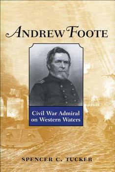 Andrew Foote: Civil War Admiral on Western Waters - Book  of the Library of Naval Biography