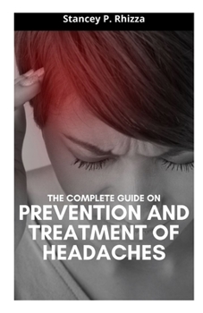 Paperback The Complete Guide on Prevention and Treatment of Headaches Book