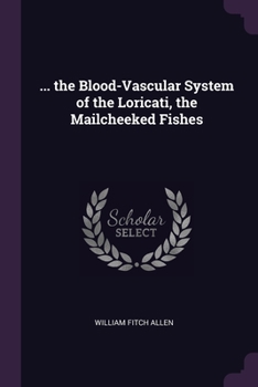 Paperback ... the Blood-Vascular System of the Loricati, the Mailcheeked Fishes Book