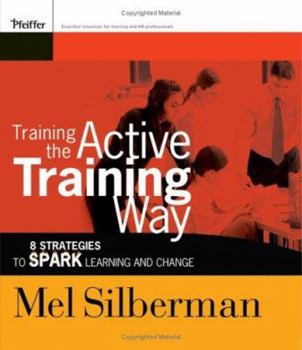 Paperback Training the Active Training Way: 8 Strategies to Spark Learning and Change Book