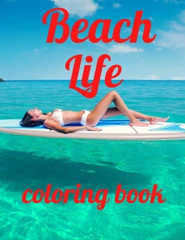 Paperback Beach life coloring book: An Adult Coloring Book Featuring Fun and Relaxing Beach Vacation Scenes, Peaceful Ocean Landscapes and Beautiful Summe Book