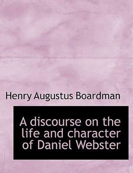 Paperback A Discourse on the Life and Character of Daniel Webster Book