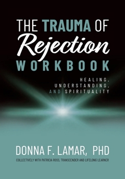 Paperback The Trauma of Rejection Workbook: Healing, Understanding and Spirituality Book