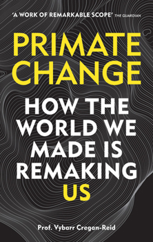 Paperback Primate Change: How the World We Made Is Remaking Us Book