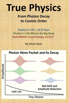 Paperback True Physics: From Photon Decay to Cosmic Order Book