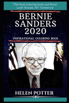 Bernie Sanders 2020 Inspirational Coloring Book: An American Politician Who Has Served as the Junior United States Senator from Vermont Since 2007. (Bernie Sanders 2020 Inspirational Coloring Books)