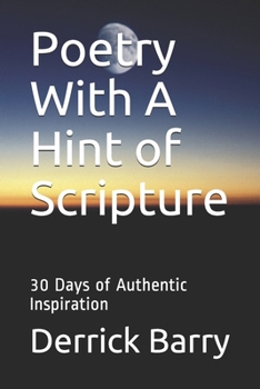 Paperback Poetry With A Hint of Scripture: 30 Days of Authentic Inspiration Book
