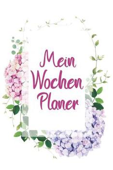 Paperback Mein Wochen Planer: Wochenplaner f?r Studenten - Timer + Semester, Wochen, Monats & Jahreskalender f?r Studenten [German] Book