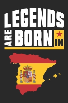 Legends Are Born in Spain Notebook : Beautiful Legends Are Born in Spain Notebook in Trim Size 15,24 X 22,86 Cm (6 X 9) with 120 Checked Pages