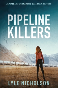 Pipeline Killers - Book #2 of the Detective Bernadette Callahan Mystery