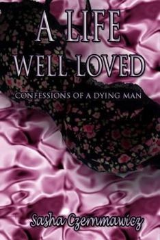 Paperback A Life Well Loved: Confessions of a Dying Man Book