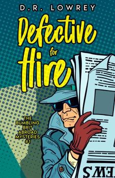 Paperback Defective for Hire: A Humorous Amateur Sleuth Mystery (The Bumbling Brit Abroad Mysteries) Book