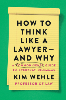 Paperback How to Think Like a Lawyer--And Why: A Common-Sense Guide to Everyday Dilemmas Book