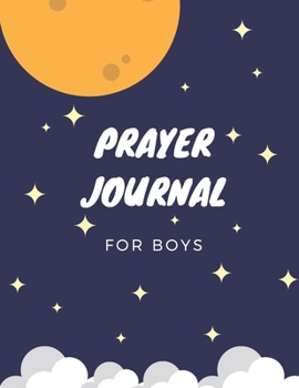 Paperback Prayer Journal For Boys: Great 3 Month Guide Prayer Journal For Teen Boys With Blank Spaces To Write In: Dates, Everyday Inspirational Bible Ve Book